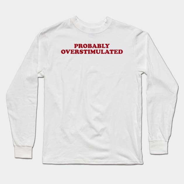 Probably Overstimulated Y2k Shirt, Mom Life Shirt, Mommy Life, Mom Gifts, Cute Mom Shirts, Mom Humor, Gift For Mom Long Sleeve T-Shirt by ILOVEY2K